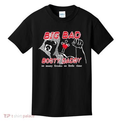 Big Bad Booty Daddy So Many Freaks So Little Time Kids T-Shirt