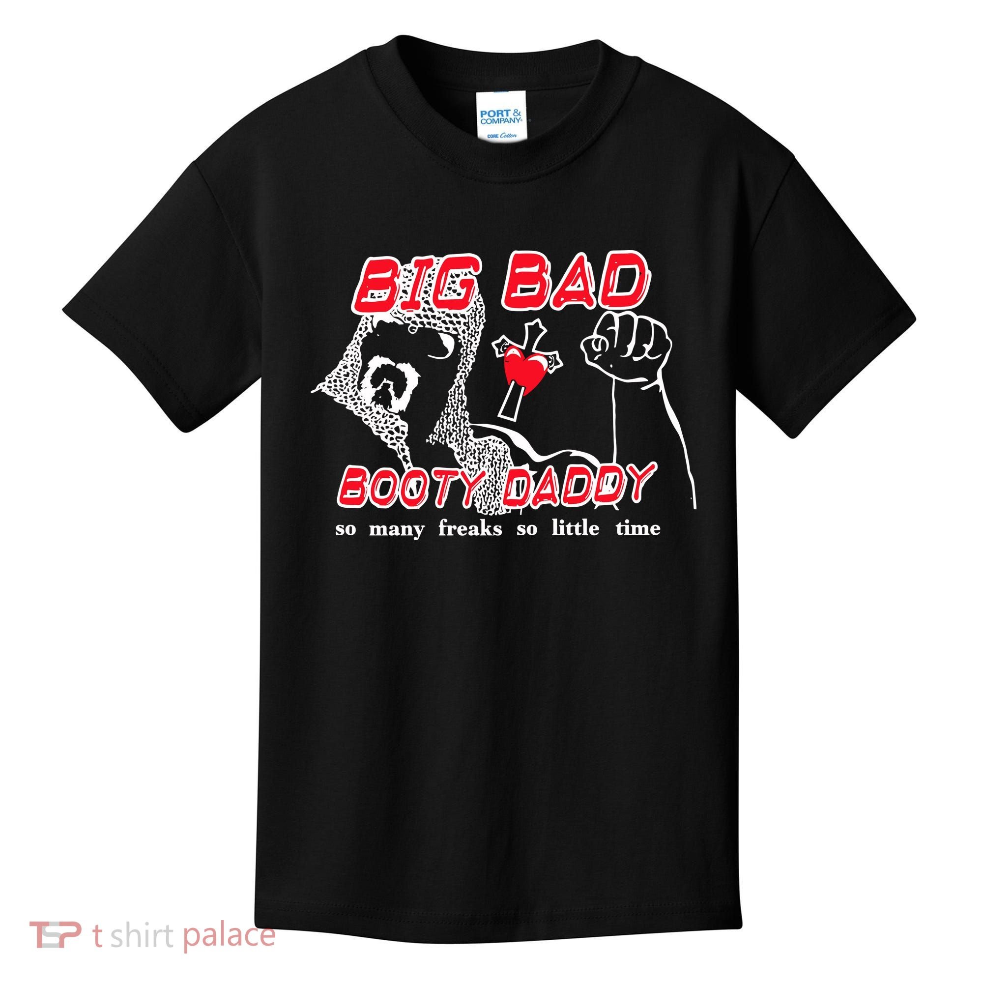 Big Bad Booty Daddy So Many Freaks So Little Time Kids T-Shirt