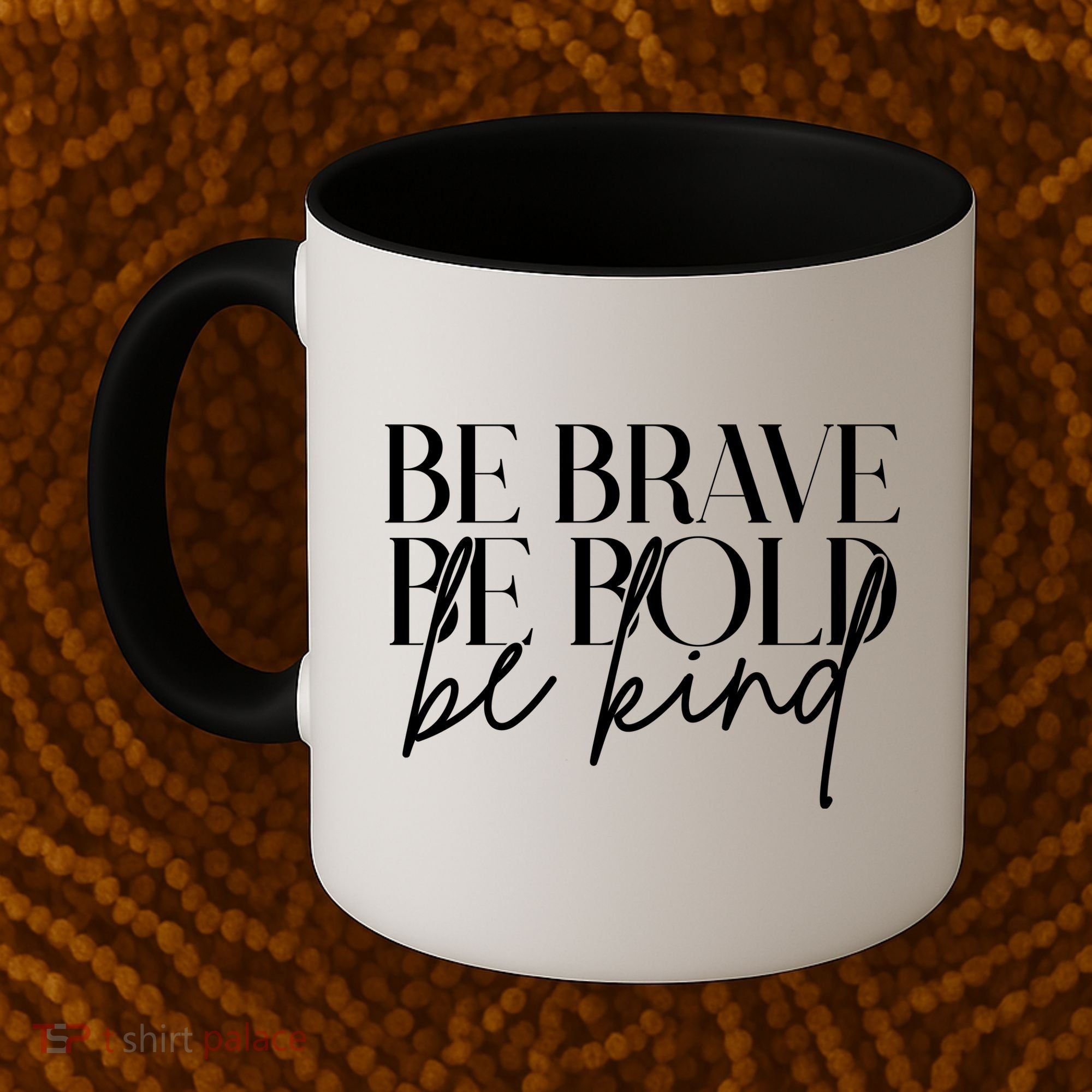 Be Brave Be Bold Be Kind Quote Coffee Mug
