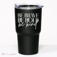 Be Brave Be Bold Be Kind Quote Tumbler thumb 0