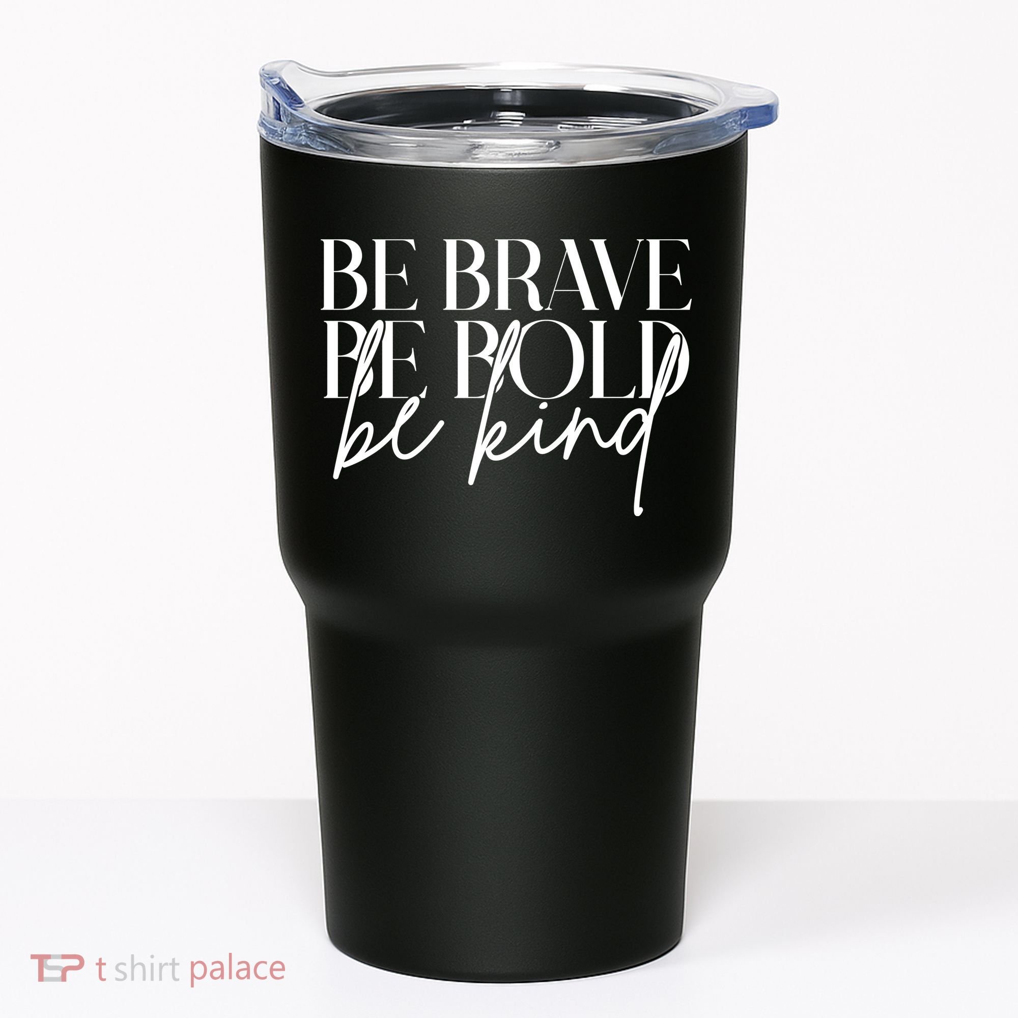 Be Brave Be Bold Be Kind Quote Tumbler