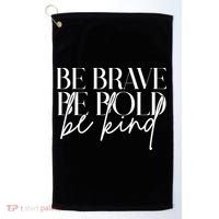 Be Brave Be Bold Be Kind Quote Golf Towel thumb 0