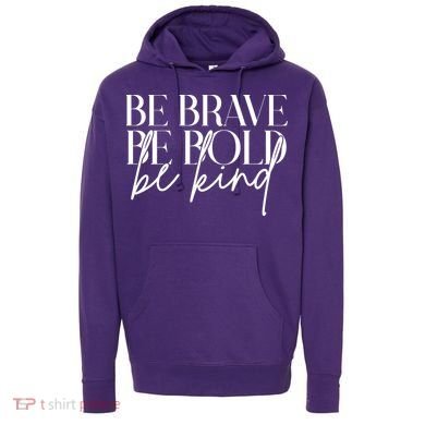 Be Brave Be Bold Be Kind Quote Hoodie