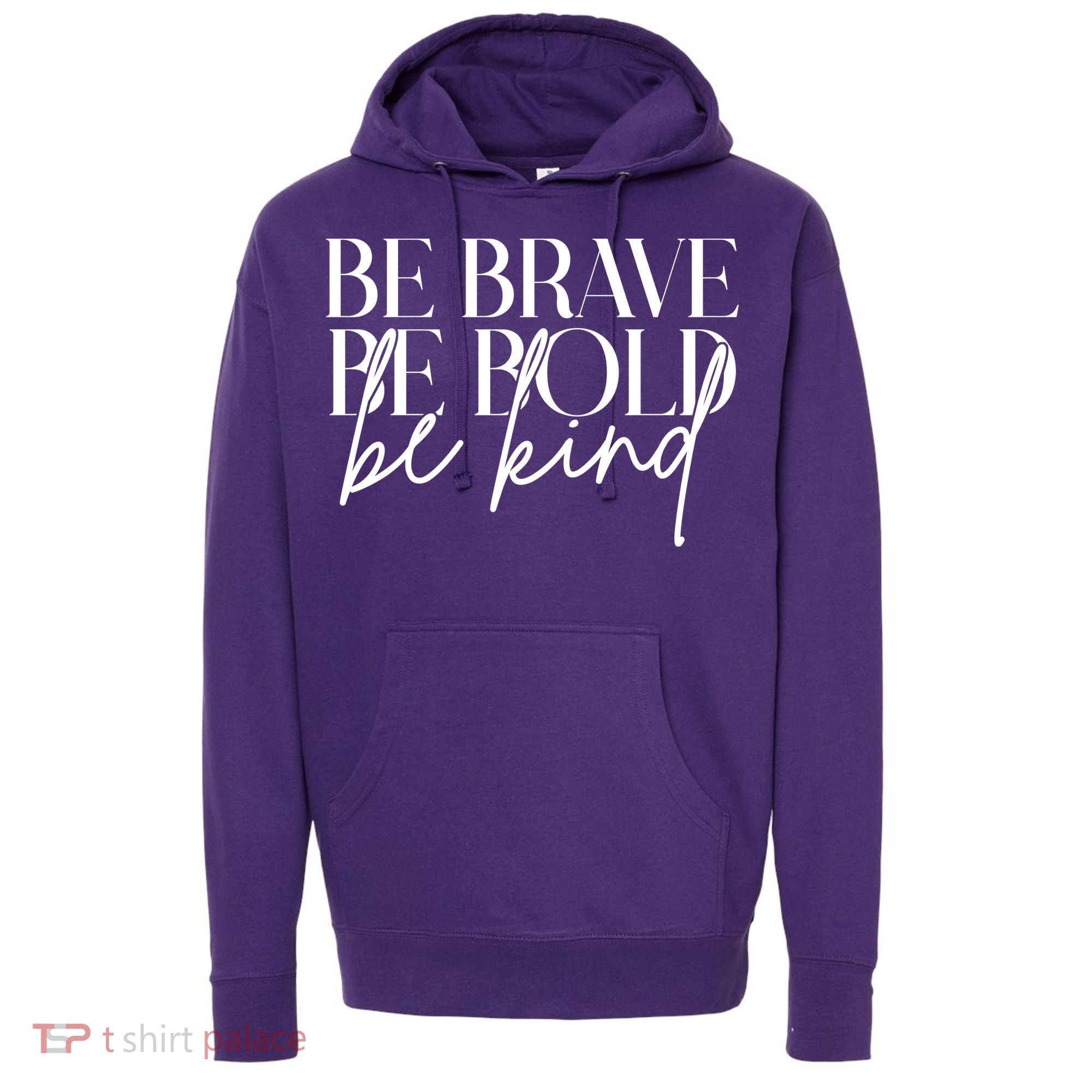 Be Brave Be Bold Be Kind Quote Hoodie