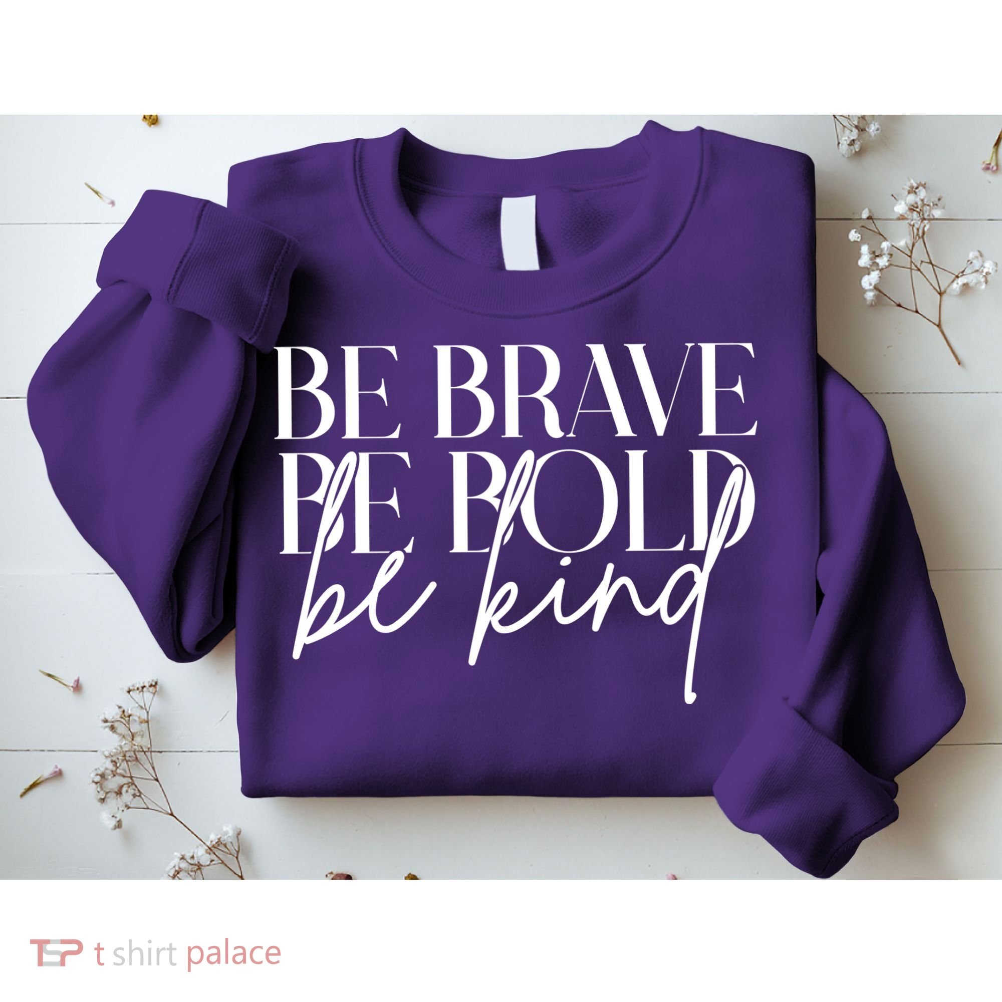 Be Brave Be Bold Be Kind Quote Sweatshirt