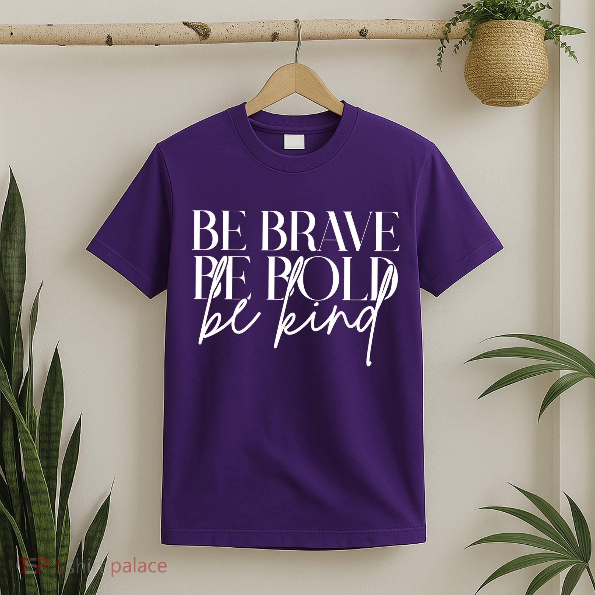Be Brave Be Bold Be Kind Quote T-Shirt