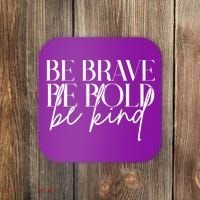 Be Brave Be Bold Be Kind Quote Coaster thumb 0
