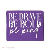 Be Brave Be Bold Be Kind Quote Mousepad thumb 0