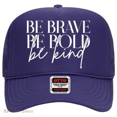 Be Brave Be Bold Be Kind Quote Hat