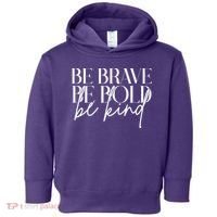 Be Brave Be Bold Be Kind Quote Toddler Hoodie thumb 0