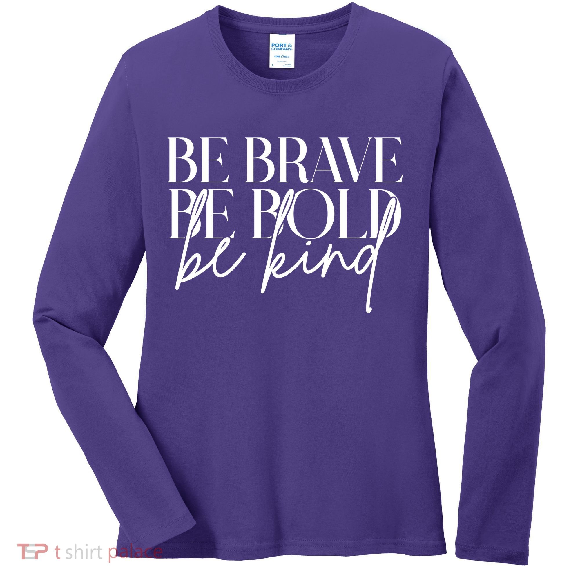 Be Brave Be Bold Be Kind Quote Women's Long Sleeve Shirt