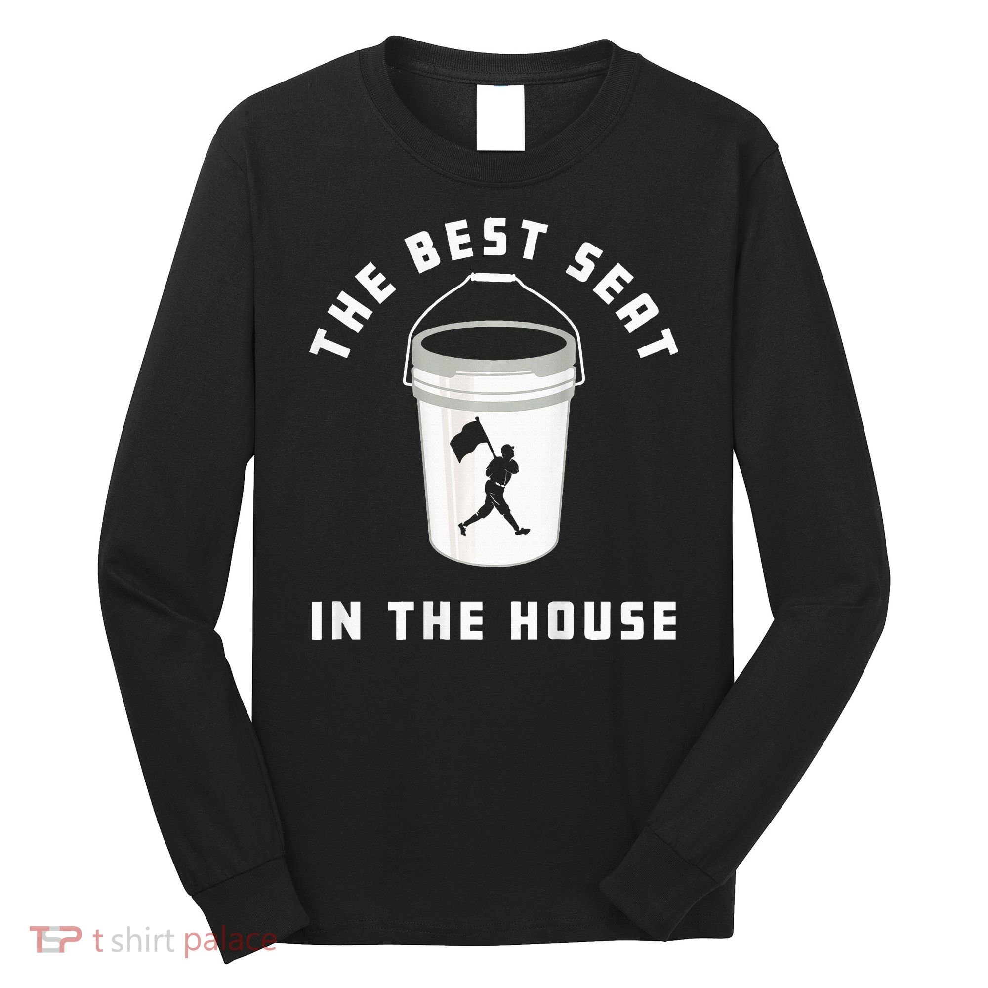 Baseball Bucket Baseball Lovers The Best Seat In The House Long Sleeve Shirt