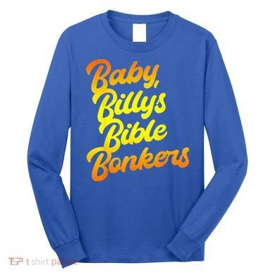 Baby Billys Bible Bonkers Long Sleeve Shirt