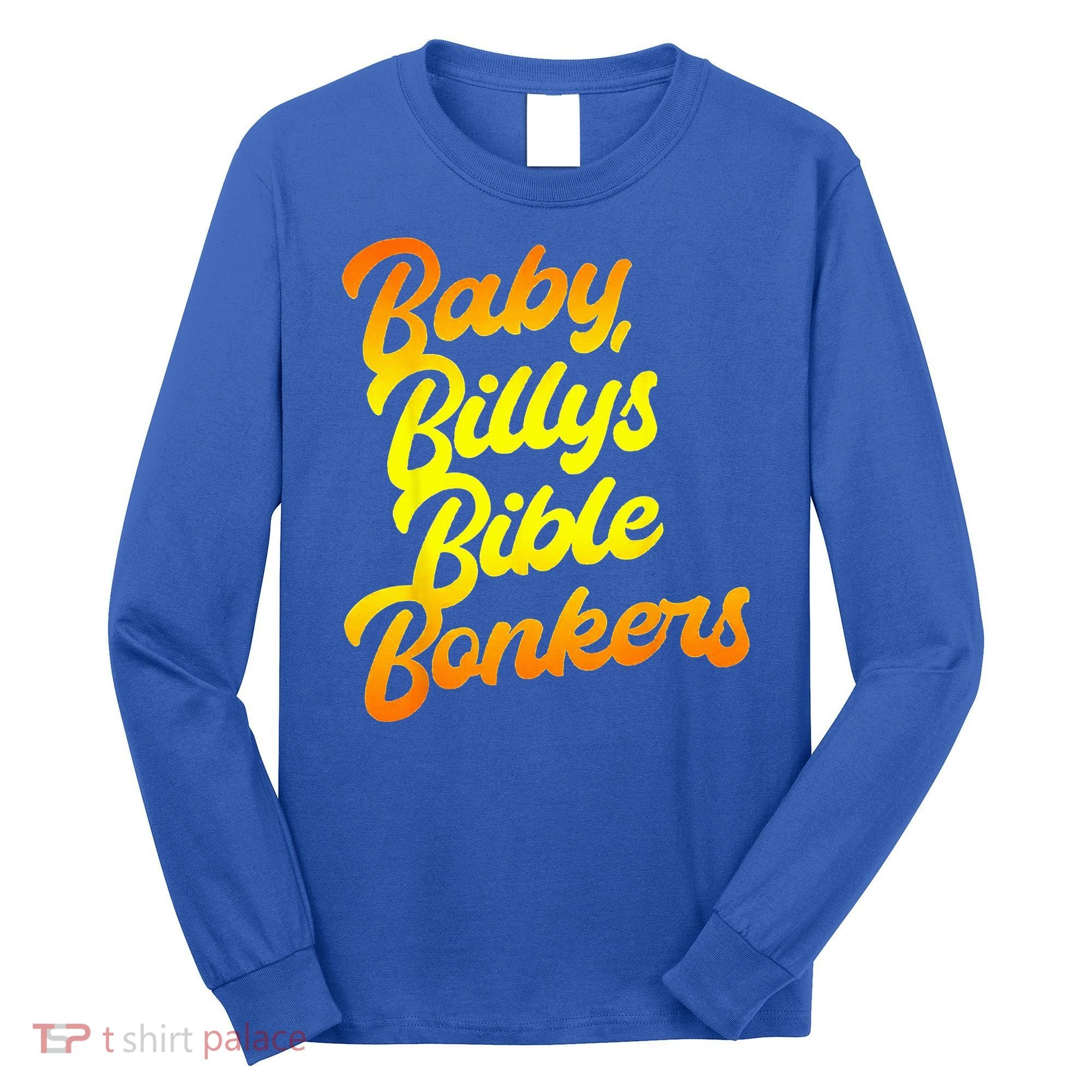 Baby Billys Bible Bonkers Long Sleeve Shirt