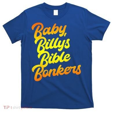 Baby Billys Bible Bonkers T-Shirt