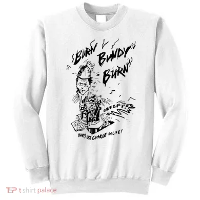 Burn Bundy Burn Sweatshirt