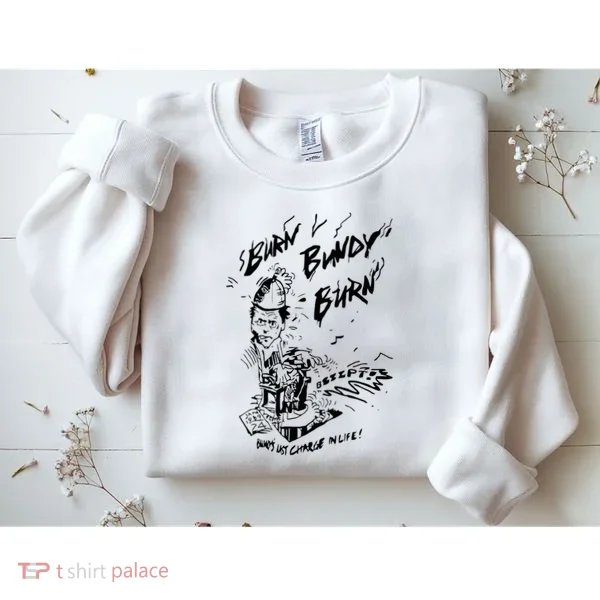 Burn Bundy Burn Sweatshirt