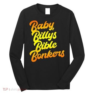 Baby Billys Bible Bonkers Long Sleeve Shirt