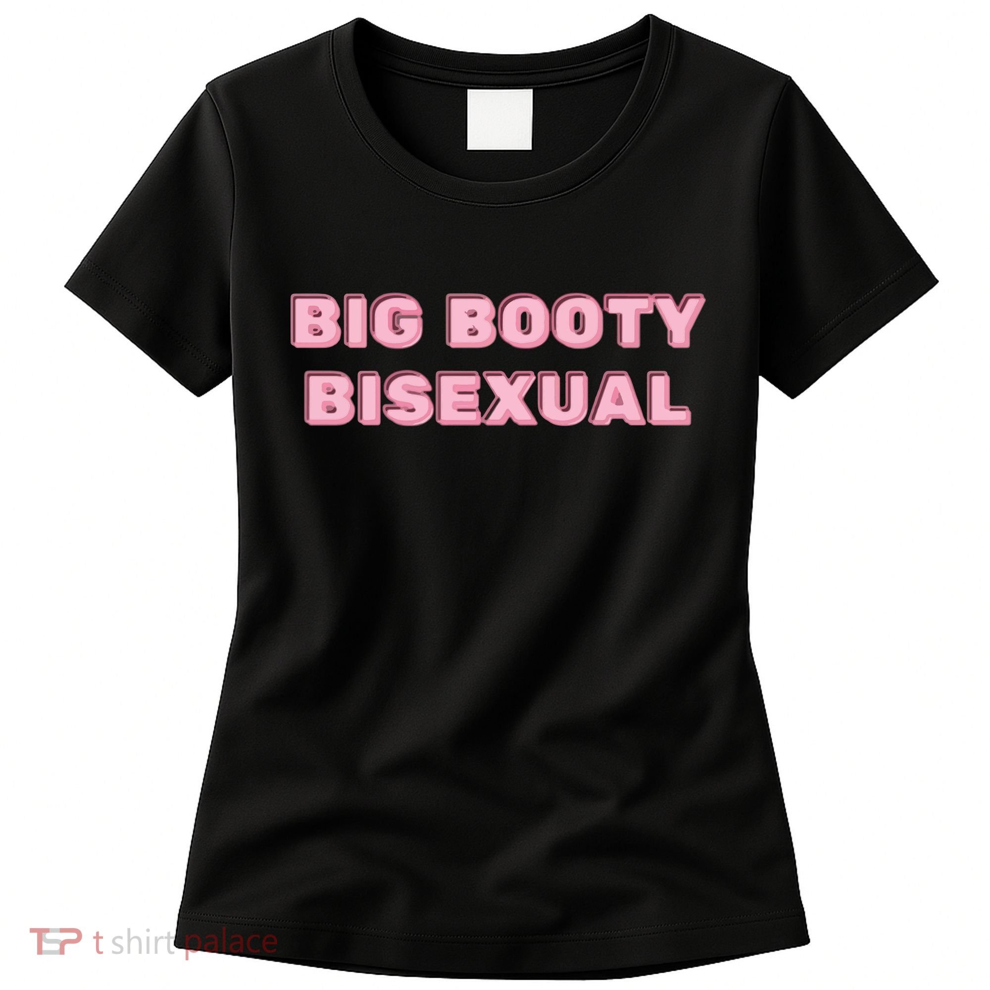 Big Booty Bisexual Baby Women's T-Shirt