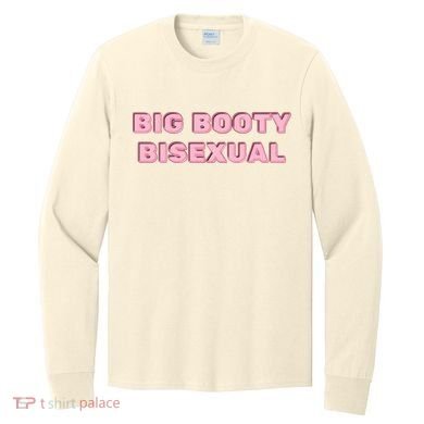 Big Booty Bisexual Baby Long Sleeve Shirt