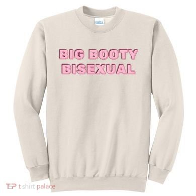 Big Booty Bisexual Baby Sweatshirt