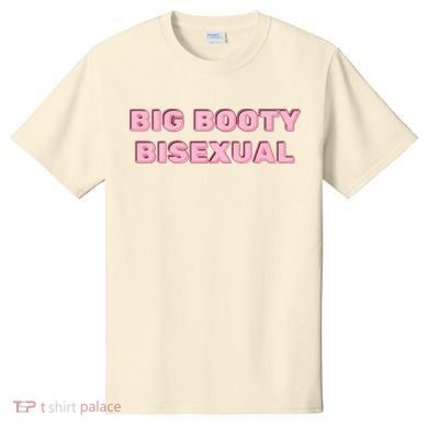 Big Booty Bisexual Baby T-Shirt