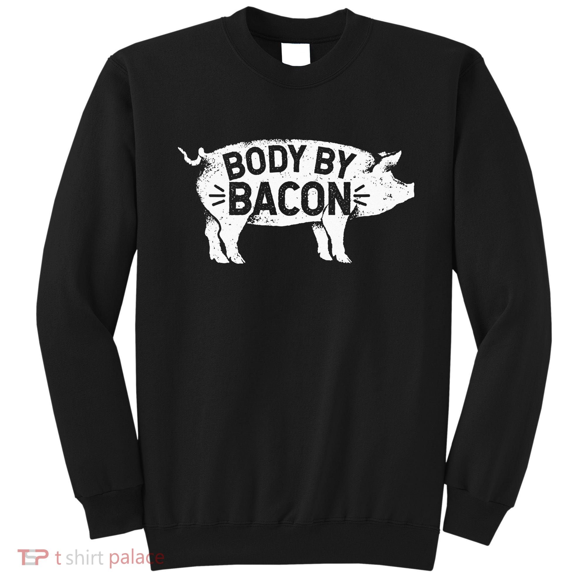 Body By Bacon For Low Carb High Fat Ketogenic Diet Sweatshirt