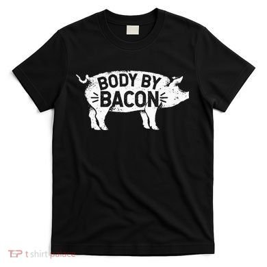 Body By Bacon For Low Carb High Fat Ketogenic Diet T-Shirt