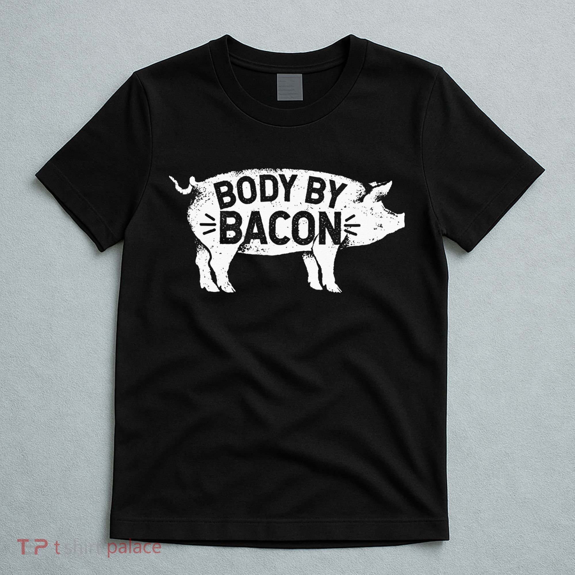 Body By Bacon For Low Carb High Fat Ketogenic Diet T-Shirt