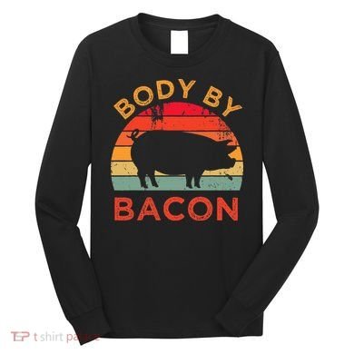 Body By Bacon For Low Carb High Fat Ketogenic Diet Long Sleeve Shirt