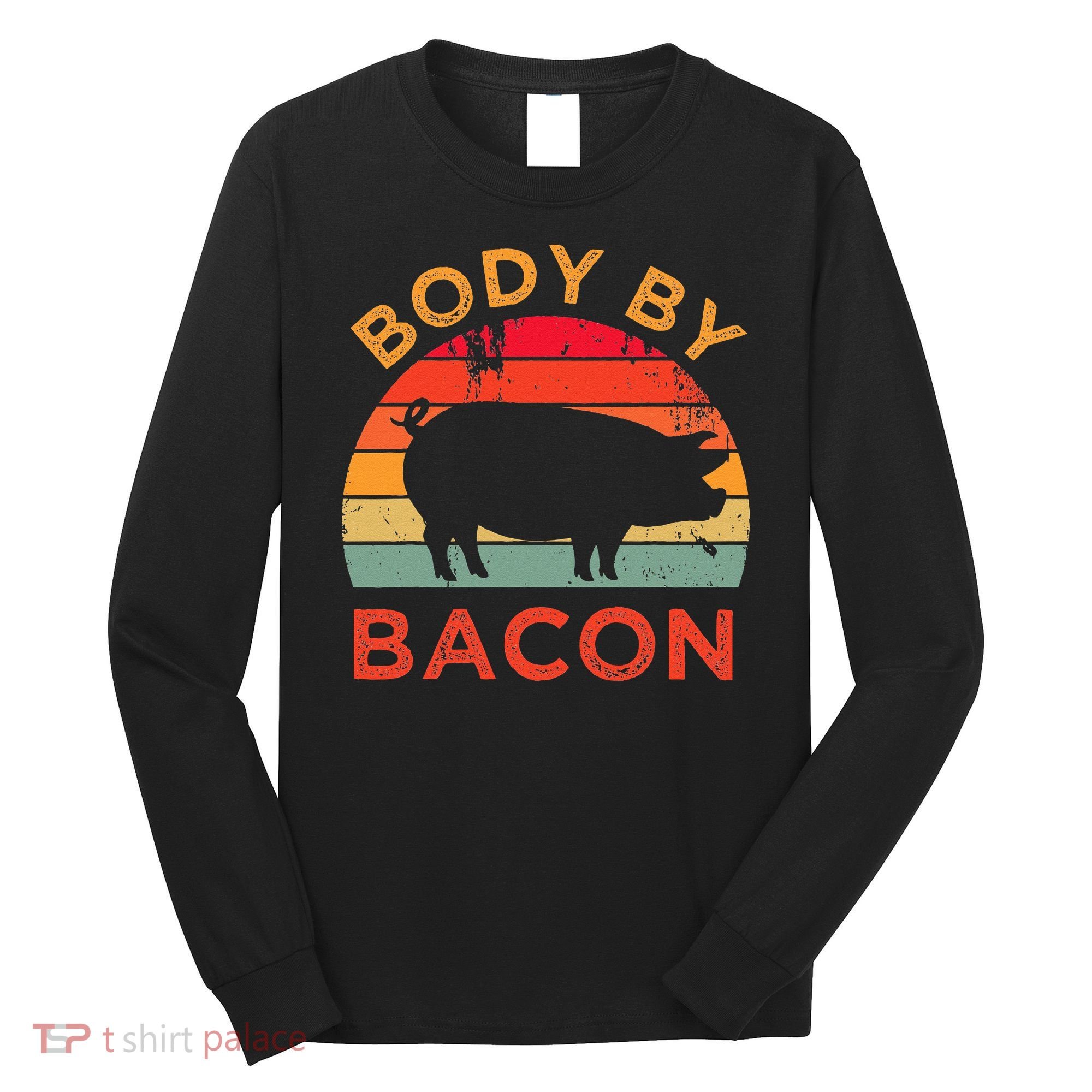 Body By Bacon For Low Carb High Fat Ketogenic Diet Long Sleeve Shirt