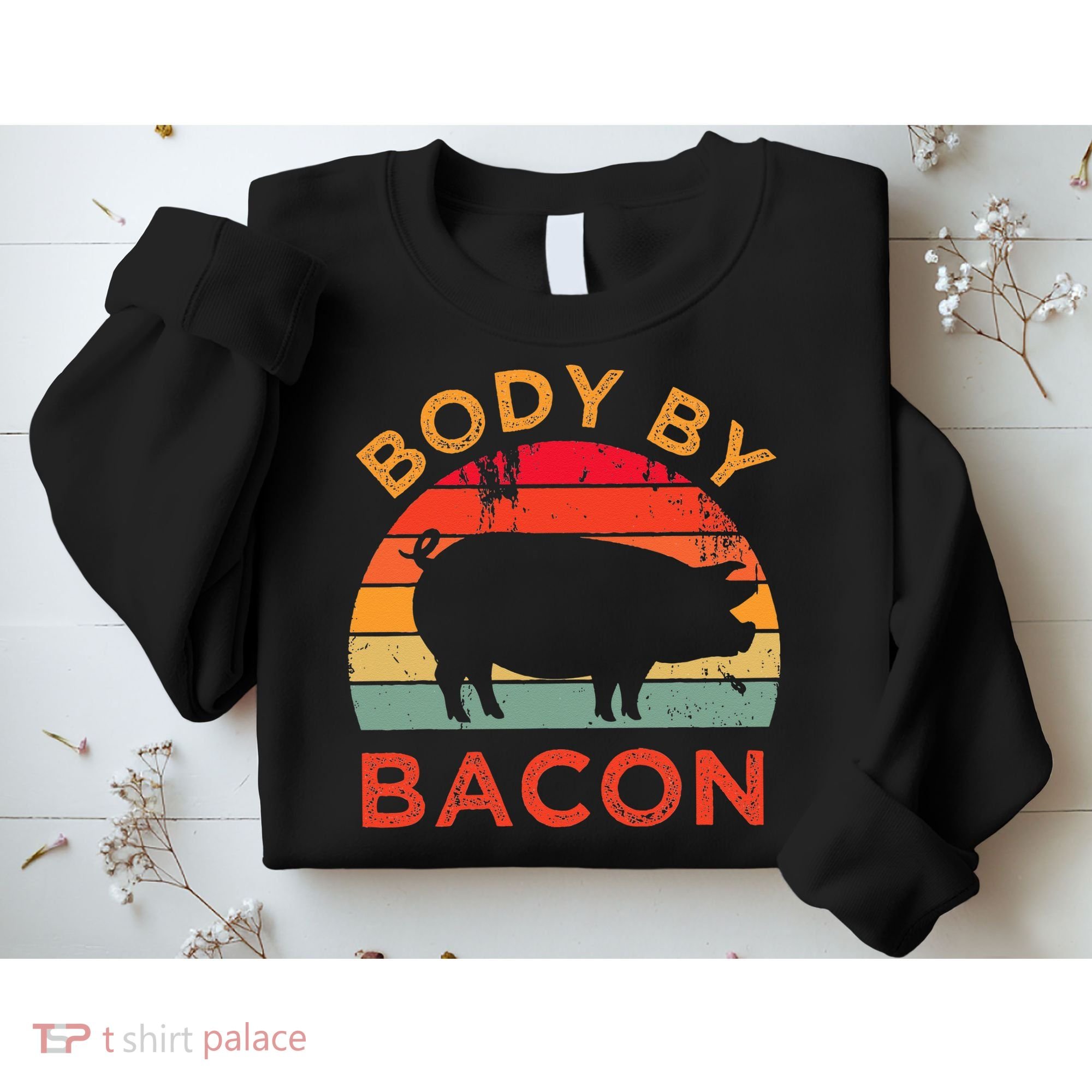 Body By Bacon For Low Carb High Fat Ketogenic Diet Sweatshirt