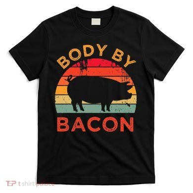 Body By Bacon For Low Carb High Fat Ketogenic Diet T-Shirt