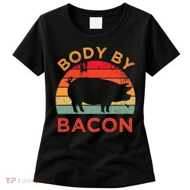 Body By Bacon For Low Carb High Fat Ketogenic Diet Women's T-Shirt