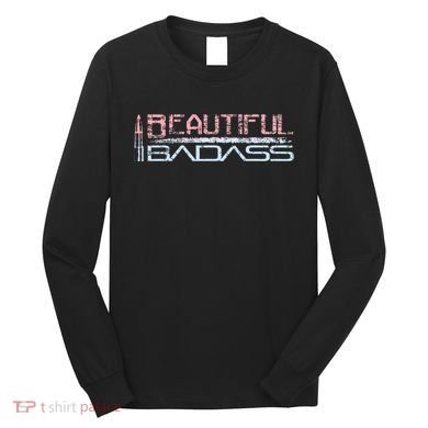 Beautiful Badass Long Sleeve Shirt