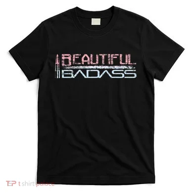 Beautiful Badass T-Shirt