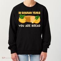 Bakery Banana Bread In Banana Years You're Bread Women's Sweatshirt thumb 0