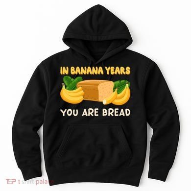 Bakery Banana Bread In Banana Years You're Bread Hoodie