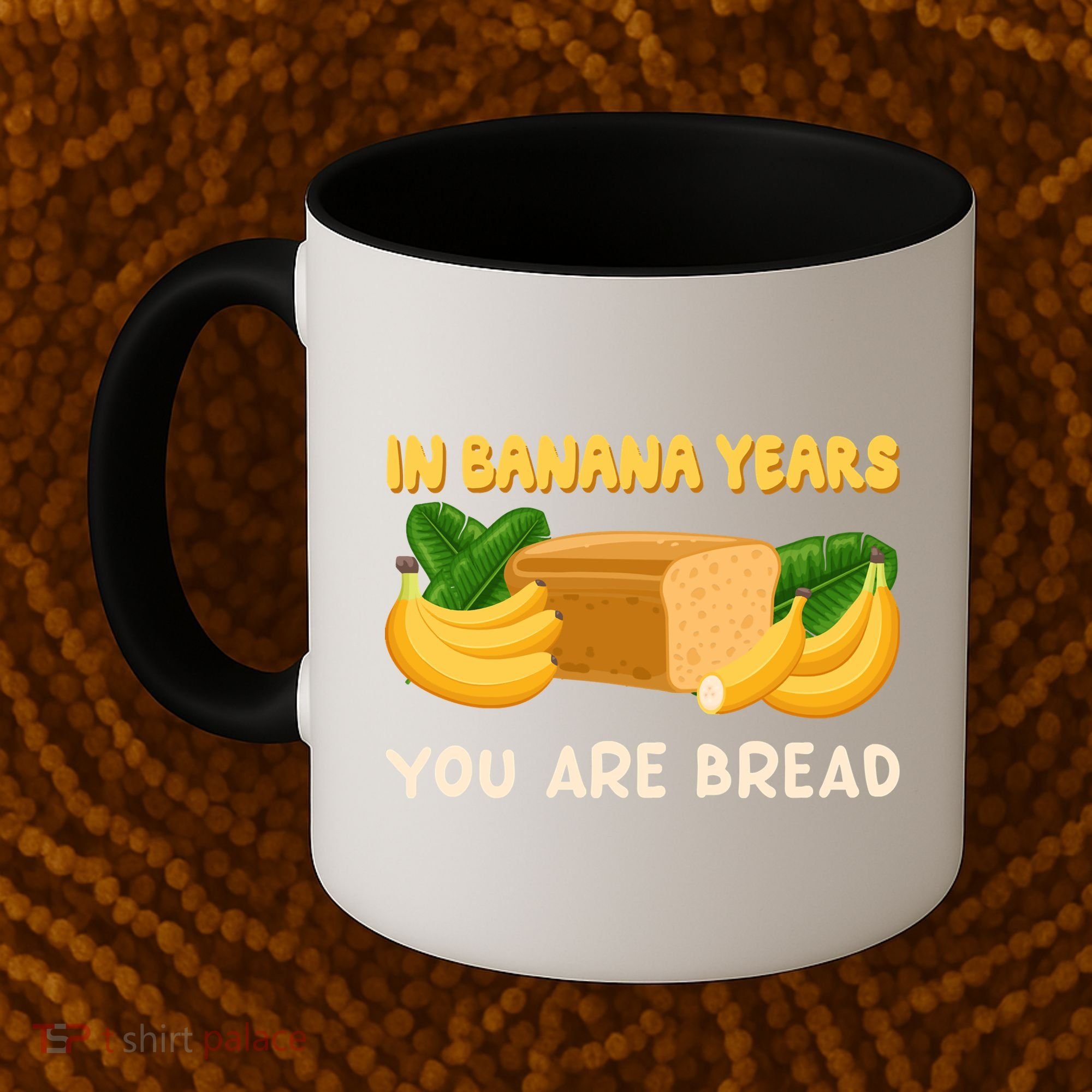 Bakery Banana Bread In Banana Years You're Bread Coffee Mug