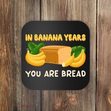 Bakery Banana Bread In Banana Years You're Bread Coaster