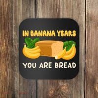 Bakery Banana Bread In Banana Years You're Bread Coaster thumb 0
