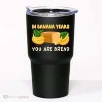 Bakery Banana Bread In Banana Years You're Bread Tumbler thumb 0