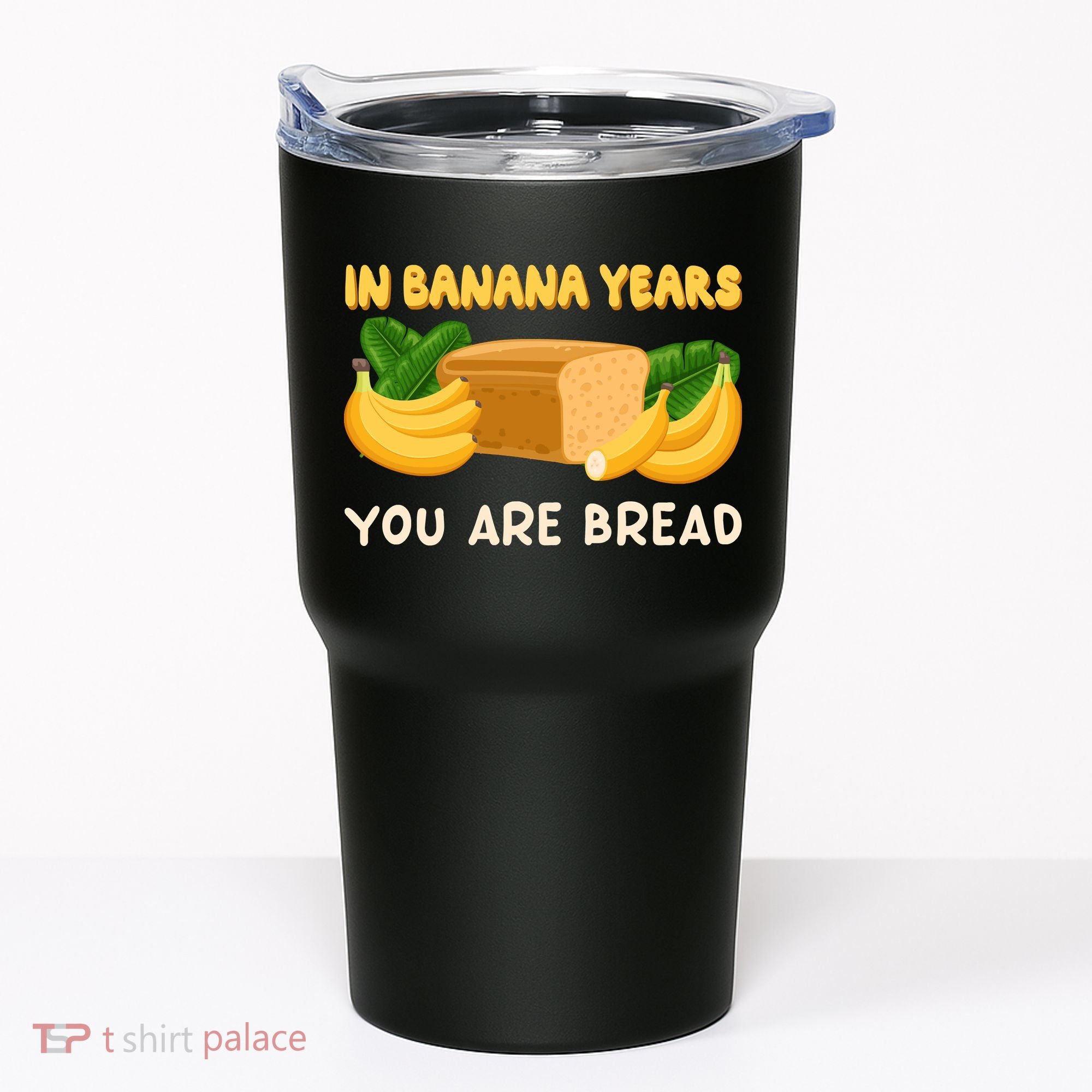 Bakery Banana Bread In Banana Years You're Bread Tumbler