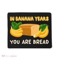 Bakery Banana Bread In Banana Years You're Bread Mousepad thumb 0