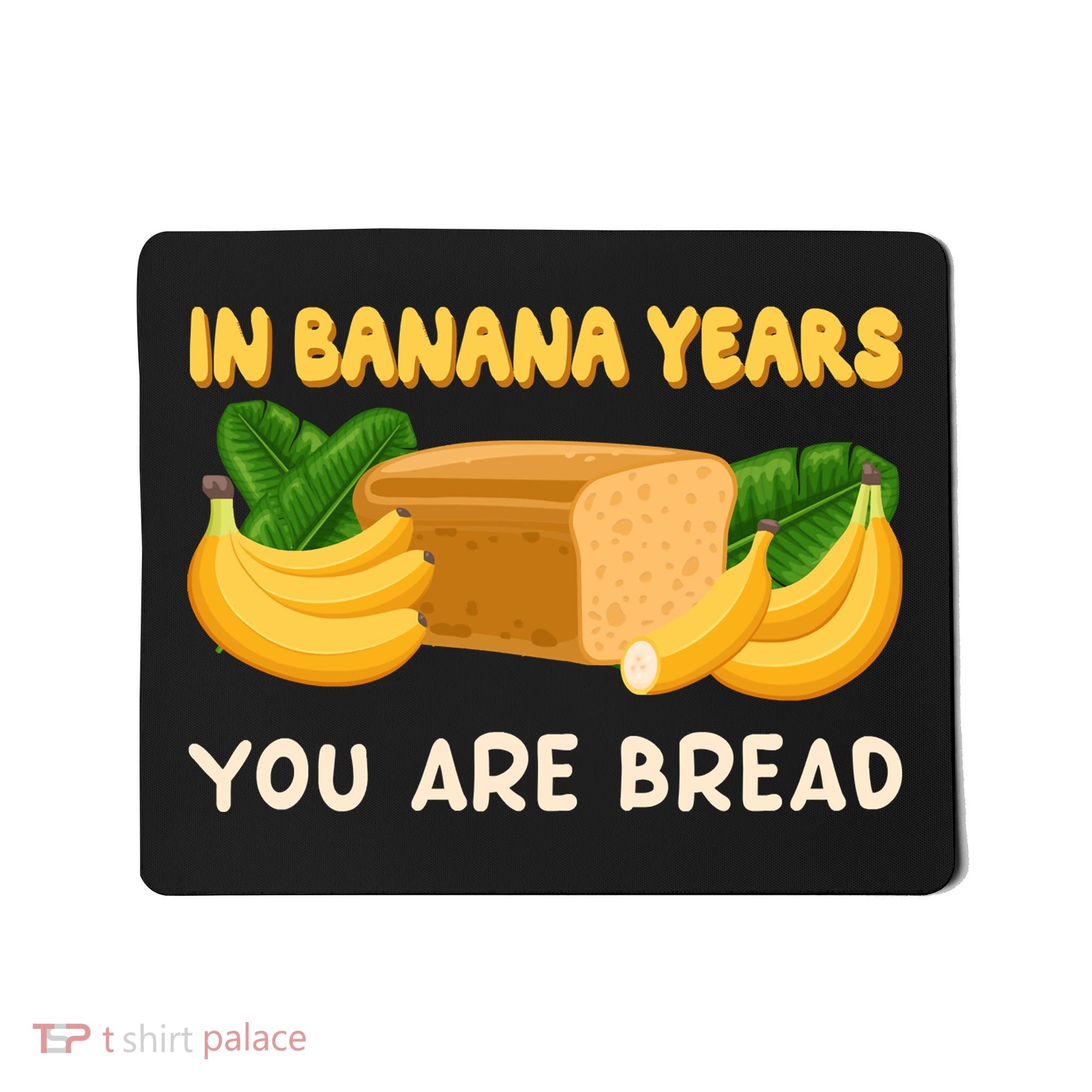 Bakery Banana Bread In Banana Years You're Bread Mousepad