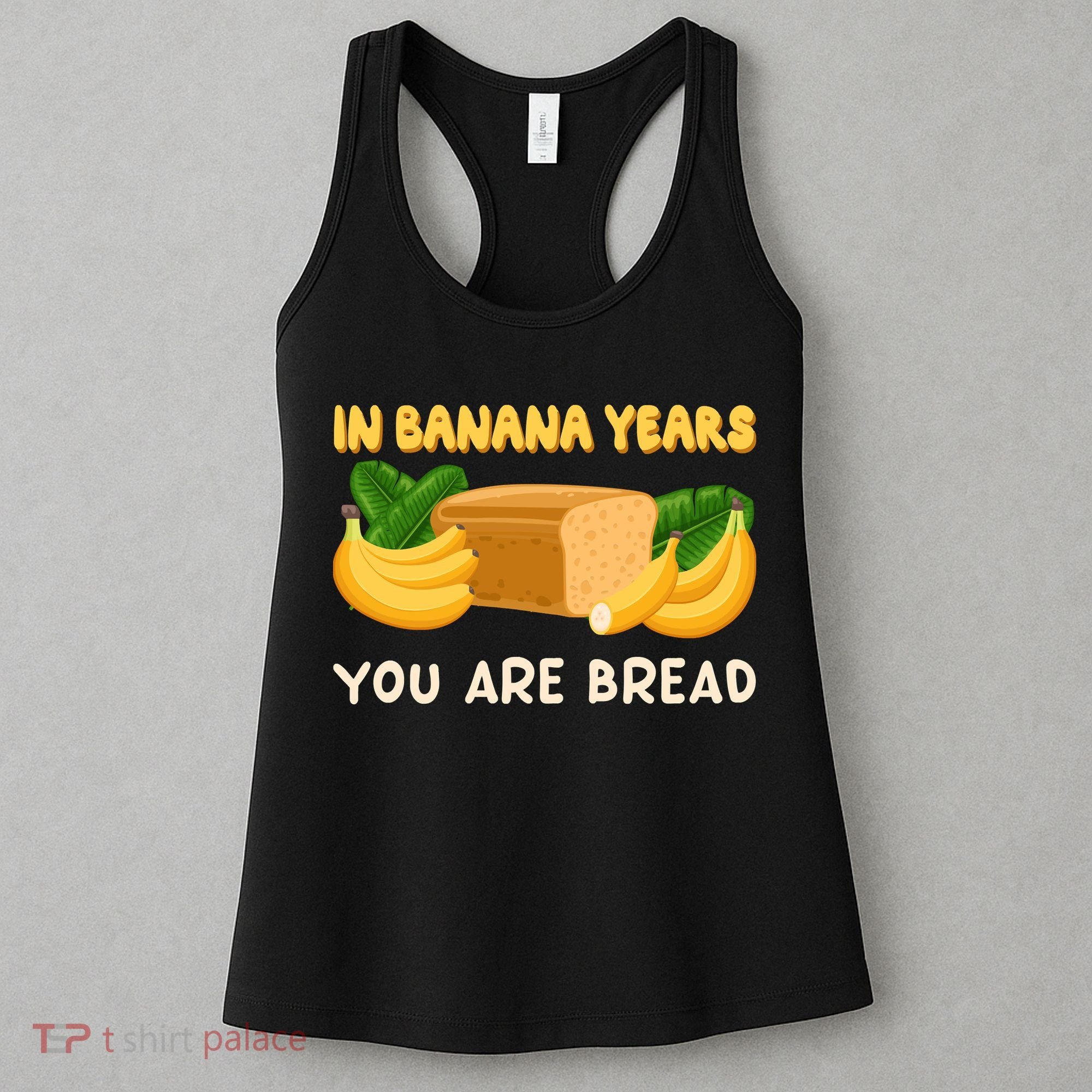 Bakery Banana Bread In Banana Years You're Bread Women's Tank Top