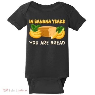Bakery Banana Bread In Banana Years You're Bread Baby Bodysuit