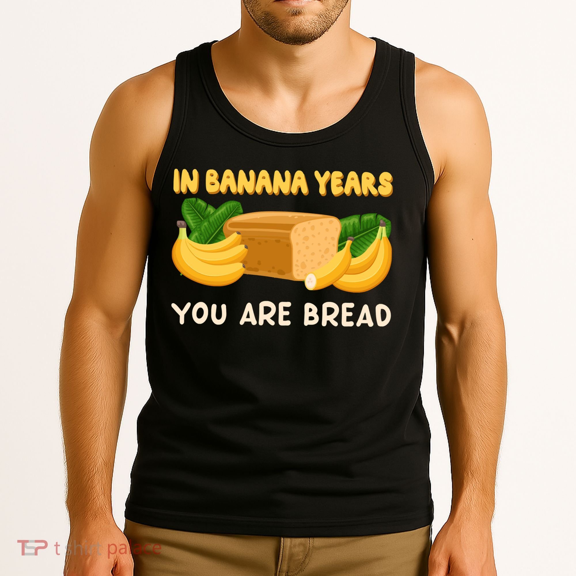 Bakery Banana Bread In Banana Years You're Bread Tank Top