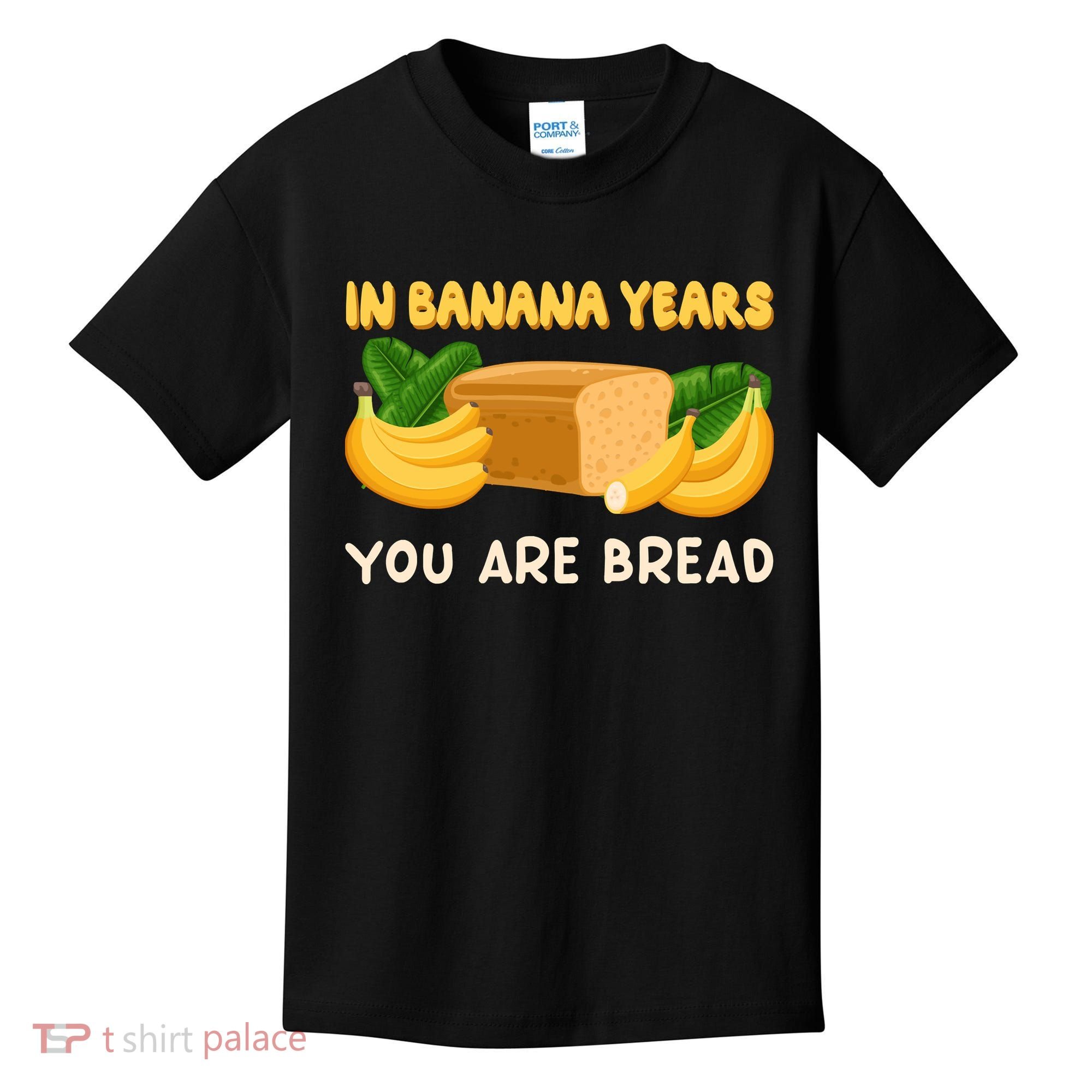 Bakery Banana Bread In Banana Years You're Bread Kids T-Shirt