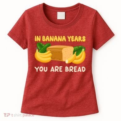 Bakery Banana Bread In Banana Years You're Bread Women's T-Shirt